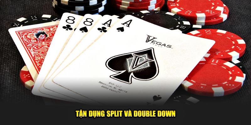 Tận dụng Split và Double Down