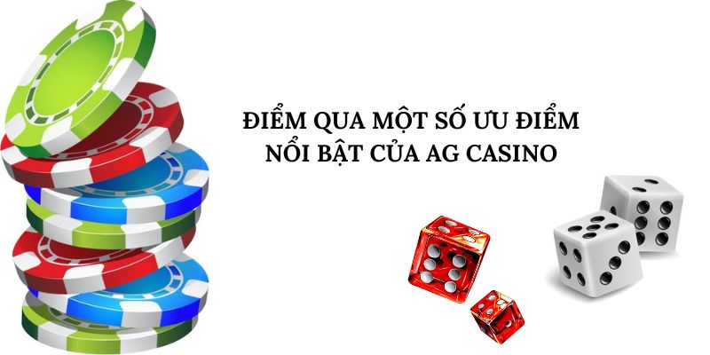 Điểm qua một số ưu điểm nổi bật của AG Casino